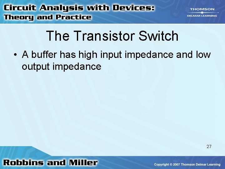 The Transistor Switch • A buffer has high input impedance and low output impedance