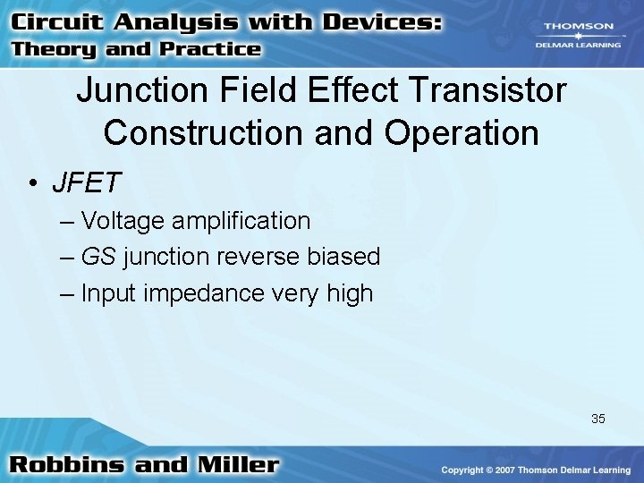 Junction Field Effect Transistor Construction and Operation • JFET – Voltage amplification – GS