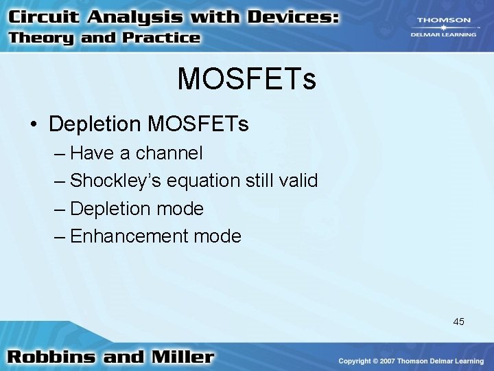 MOSFETs • Depletion MOSFETs – Have a channel – Shockley’s equation still valid –