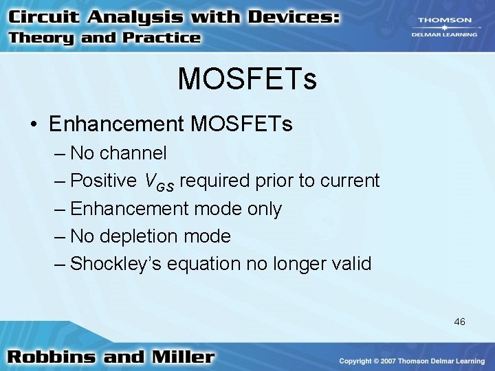 MOSFETs • Enhancement MOSFETs – No channel – Positive VGS required prior to current