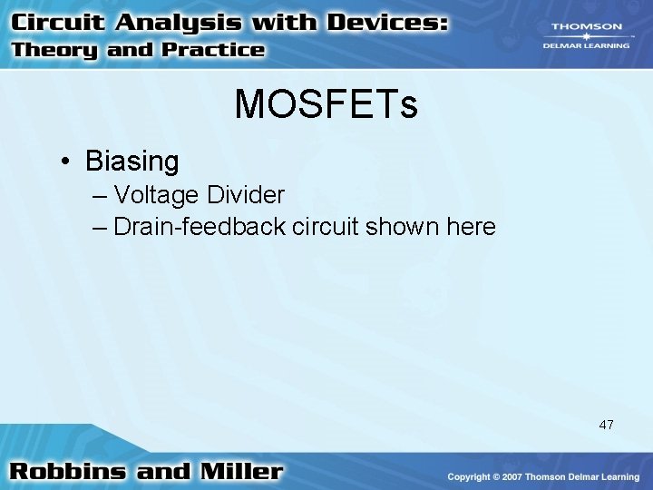 MOSFETs • Biasing – Voltage Divider – Drain-feedback circuit shown here 47 MOSFETs • Biasing – Voltage Divider – Drain-feedback circuit shown here 47