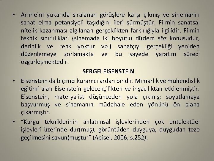  • Arnheim yukarıda sıralanan görüşlere karşı çıkmış ve sinemanın sanat olma potansiyeli taşıdığını