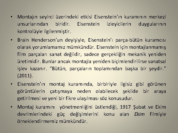  • Montajın seyirci üzerindeki etkisi Eisenstein’ın kuramının merkezi unsurlarından biridir. Eisenstein izleyicilerin duygularının