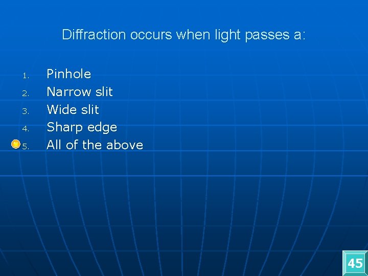 Diffraction occurs when light passes a: 1. 2. 3. 4. 5. Pinhole Narrow slit