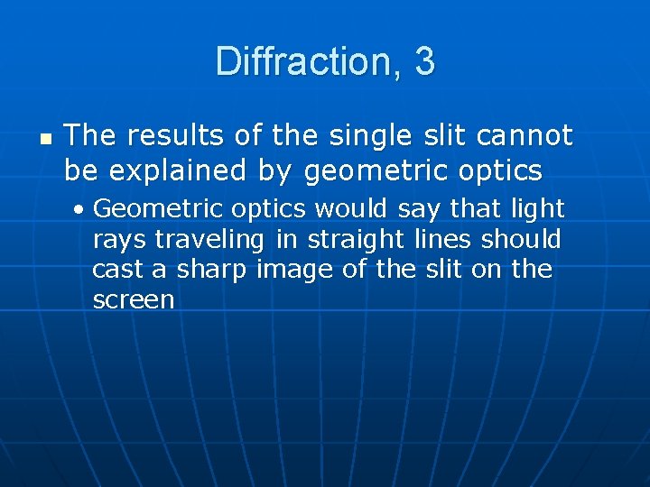 Diffraction, 3 n The results of the single slit cannot be explained by geometric