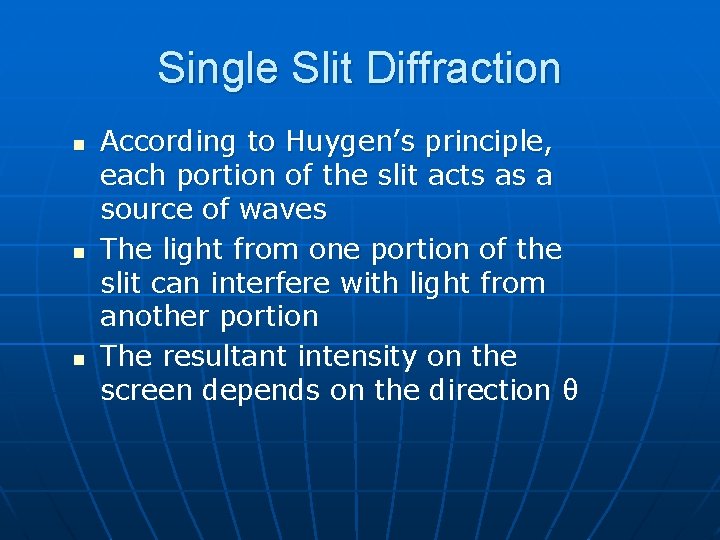 Single Slit Diffraction n According to Huygen’s principle, each portion of the slit acts