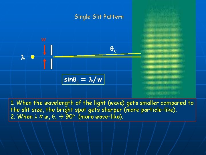 Single Slit Pattern w qc l sinqc = l/w 1. When the wavelength of