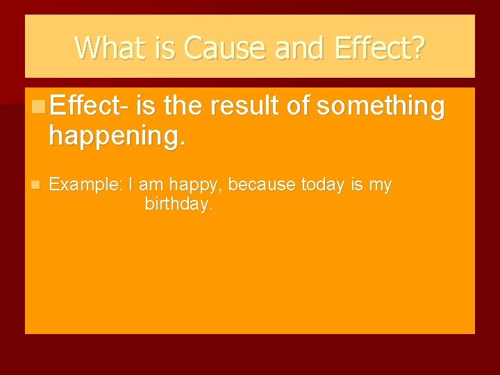 What is Cause and Effect? Effect- is is the result of of something happening.