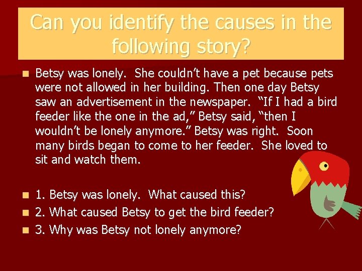 Can you identify the causes in the following story? Betsy was lonely. She couldn’t