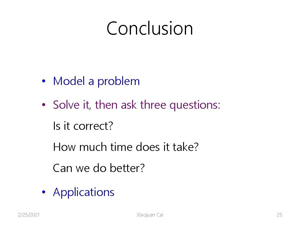 Conclusion • Model a problem • Solve it, then ask three questions: Is it