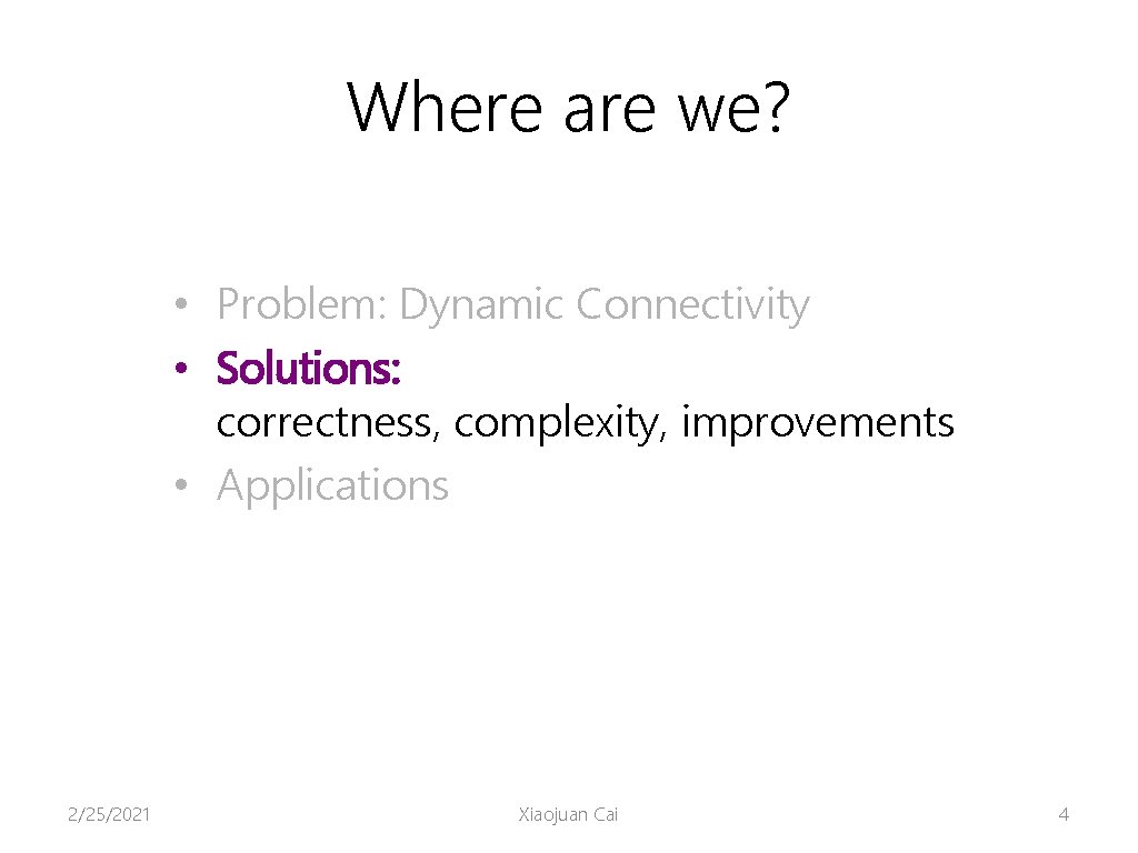 Where are we? • Problem: Dynamic Connectivity • Solutions: correctness, complexity, improvements • Applications