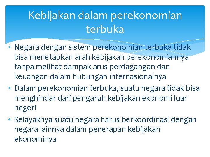 Kebijakan dalam perekonomian terbuka • Negara dengan sistem perekonomian terbuka tidak bisa menetapkan arah