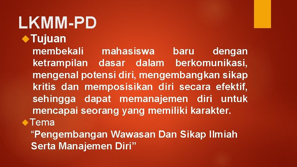 LKMM-PD Tujuan membekali mahasiswa baru dengan ketrampilan dasar dalam berkomunikasi, mengenal potensi diri, mengembangkan