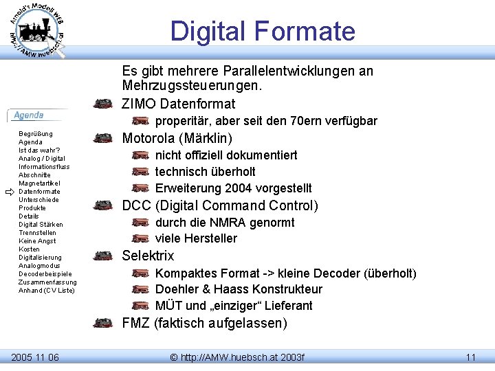 Digital Formate Es gibt mehrere Parallelentwicklungen an Mehrzugssteuerungen. ZIMO Datenformat properitär, aber seit den