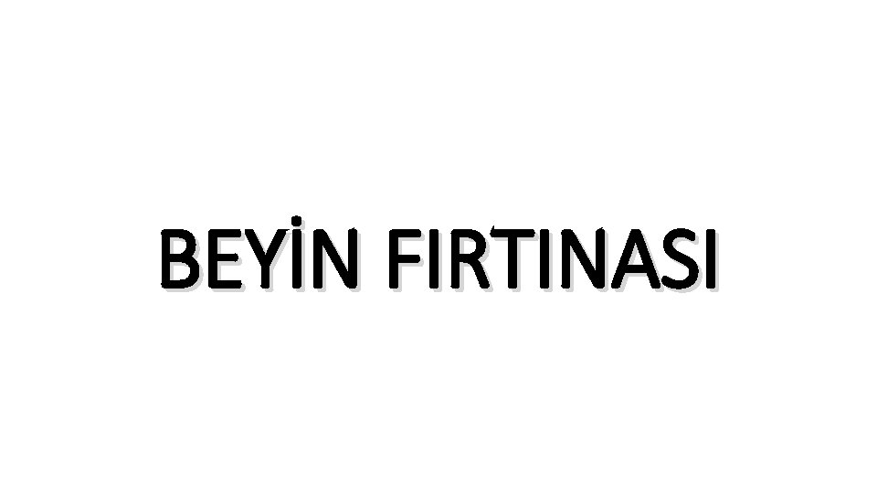 BEYİN FIRTINASI 