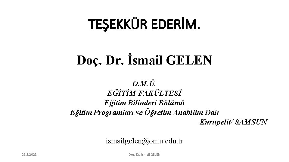 TEŞEKKÜR EDERİM. Doç. Dr. İsmail GELEN O. M. Ü. EĞİTİM FAKÜLTESİ Eğitim Bilimleri Bölümü