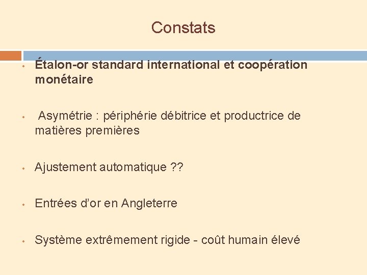 Constats • • Étalon-or standard international et coopération monétaire Asymétrie : périphérie débitrice et