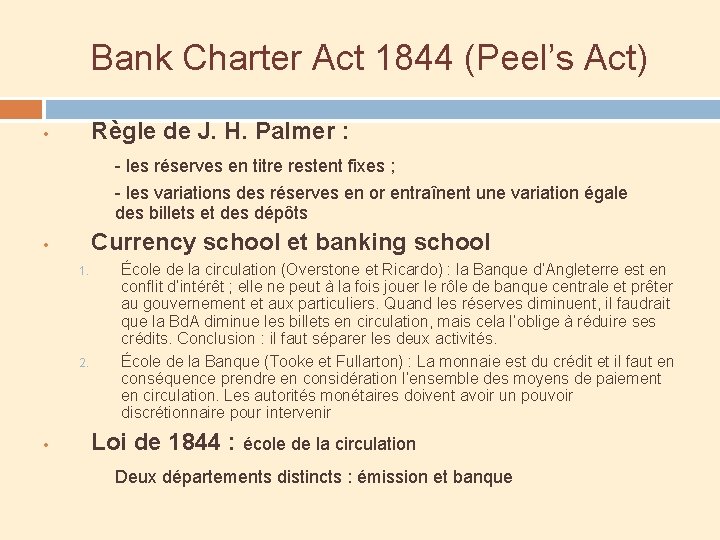 Bank Charter Act 1844 (Peel’s Act) Règle de J. H. Palmer : • -