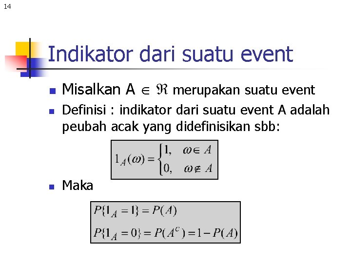 14 Indikator dari suatu event n n n Misalkan A merupakan suatu event Definisi