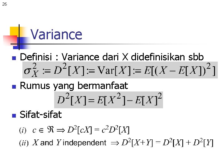 26 Variance n Definisi : Variance dari X didefinisikan sbb n Rumus yang bermanfaat