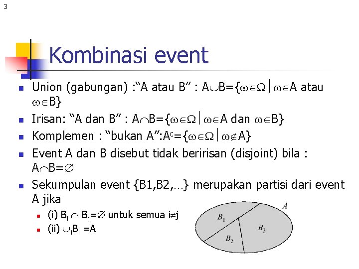 3 Kombinasi event n n n Union (gabungan) : “A atau B” : A