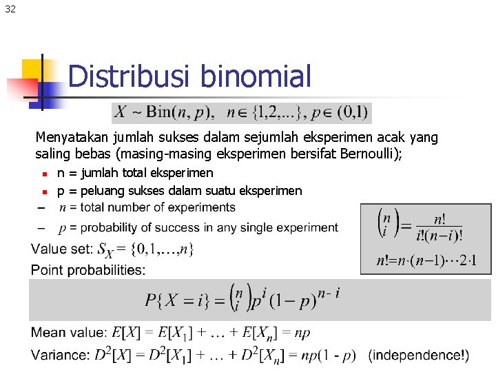 32 Distribusi binomial Menyatakan jumlah sukses dalam sejumlah eksperimen acak yang saling bebas (masing-masing