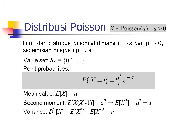 38 Distribusi Poisson Limit dari distribusi binomial dimana n dan p 0, sedemikian hingga