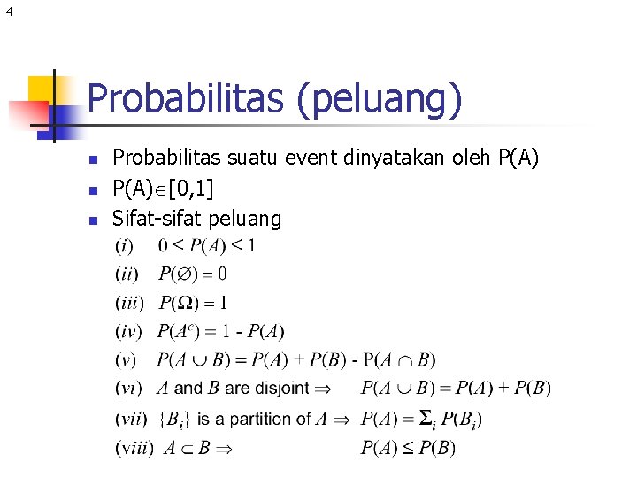 4 Probabilitas (peluang) n n n Probabilitas suatu event dinyatakan oleh P(A) [0, 1]