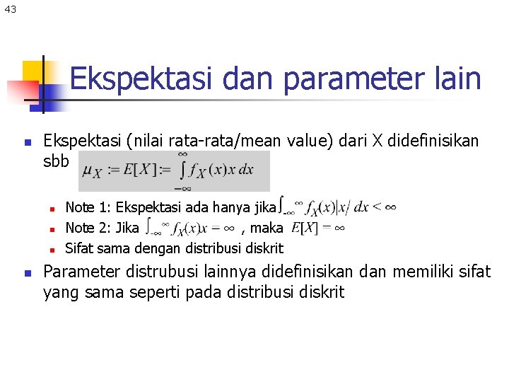 43 Ekspektasi dan parameter lain n Ekspektasi (nilai rata-rata/mean value) dari X didefinisikan sbb