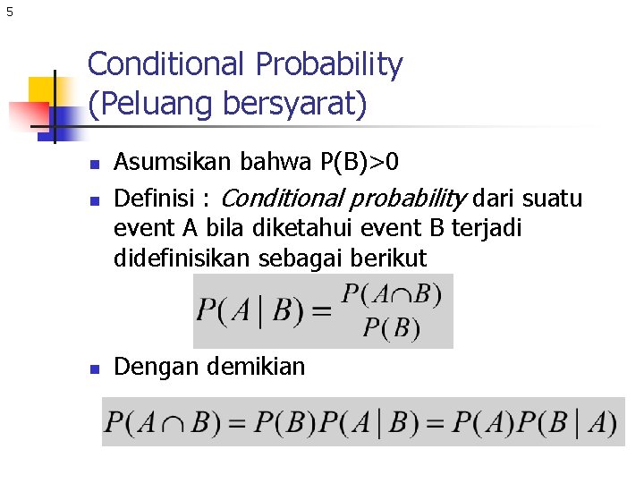 5 Conditional Probability (Peluang bersyarat) n Asumsikan bahwa P(B)>0 Definisi : Conditional probability dari
