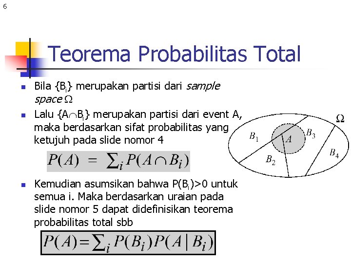 6 Teorema Probabilitas Total n n n Bila {Bi} merupakan partisi dari sample space