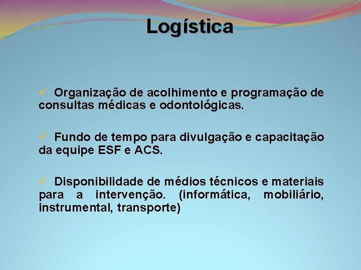 Logística ü Organização de acolhimento e programação de consultas médicas e odontológicas. ü Fundo