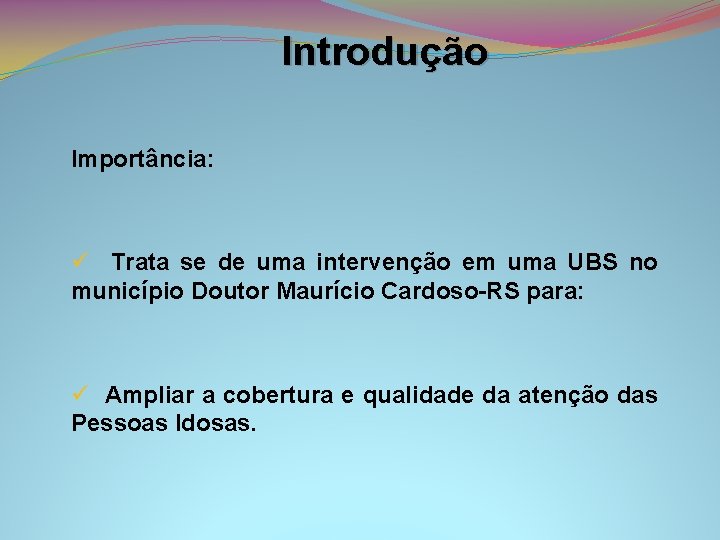 Introdução Importância: ü Trata se de uma intervenção em uma UBS no município Doutor