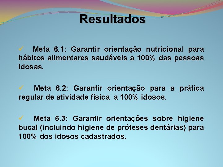 Resultados ü Meta 6. 1: Garantir orientação nutricional para hábitos alimentares saudáveis a 100%