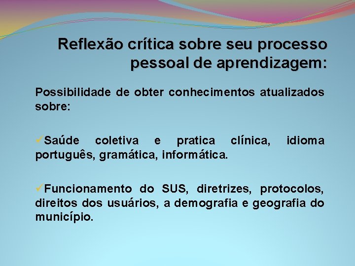 Reflexão crítica sobre seu processo pessoal de aprendizagem: Possibilidade de obter conhecimentos atualizados sobre: