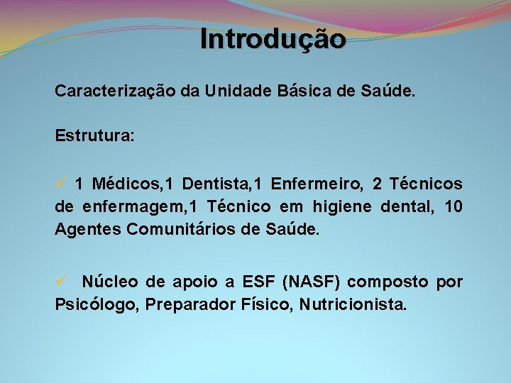Introdução Caracterização da Unidade Básica de Saúde. Estrutura: ü 1 Médicos, 1 Dentista, 1