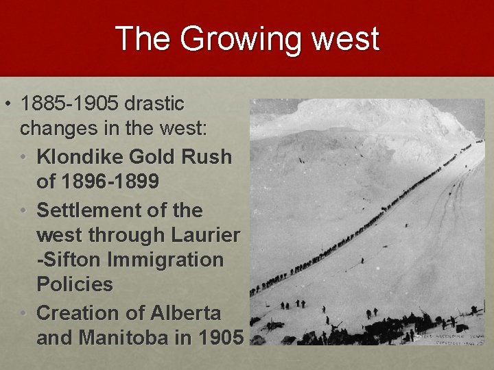 The Growing west • 1885 -1905 drastic changes in the west: • Klondike Gold