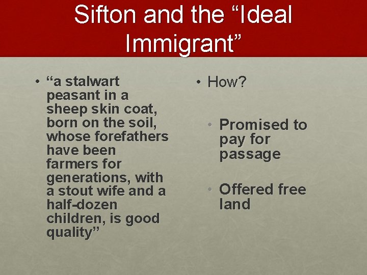 Sifton and the “Ideal Immigrant” • “a stalwart peasant in a sheep skin coat,