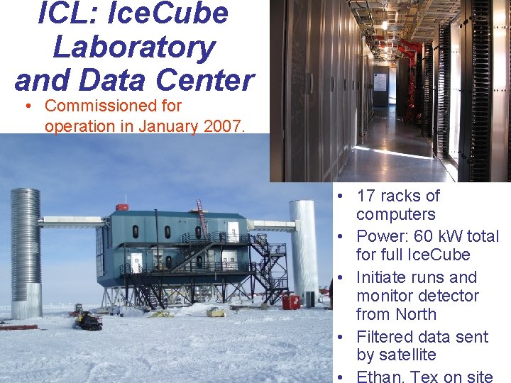 ICL: Ice. Cube Laboratory and Data Center • Commissioned for operation in January 2007.