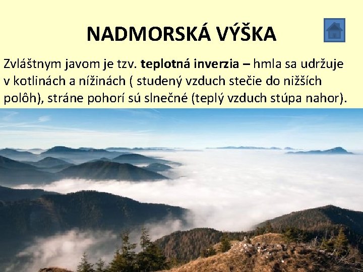 NADMORSKÁ VÝŠKA Zvláštnym javom je tzv. teplotná inverzia – hmla sa udržuje • s