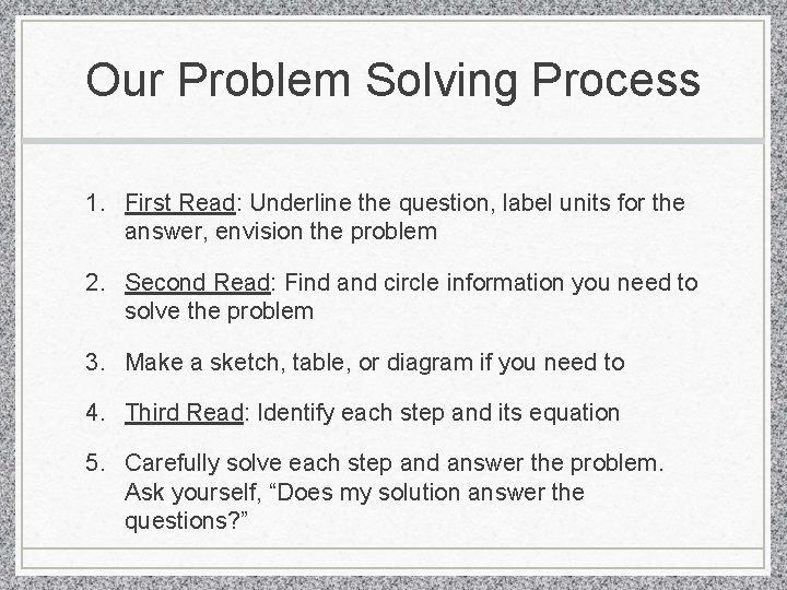 Our Problem Solving Process 1. First Read: Underline the question, label units for the