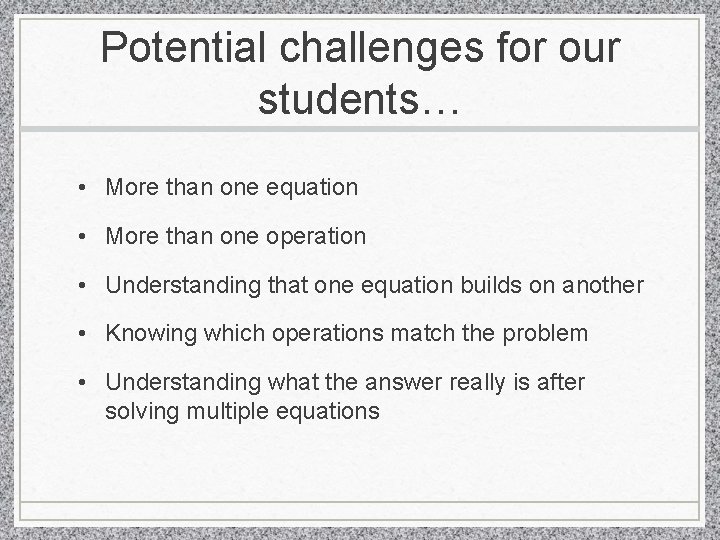 Potential challenges for our students… • More than one equation • More than one