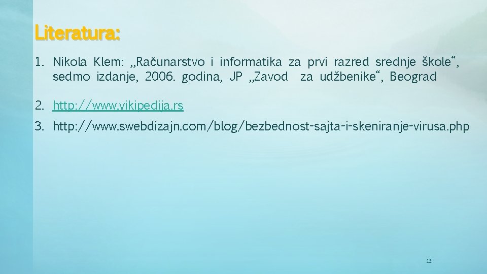 Literatura: 1. Nikola Klem: „Računarstvo i informatika za prvi razred srednje škole“, sedmo izdanje,