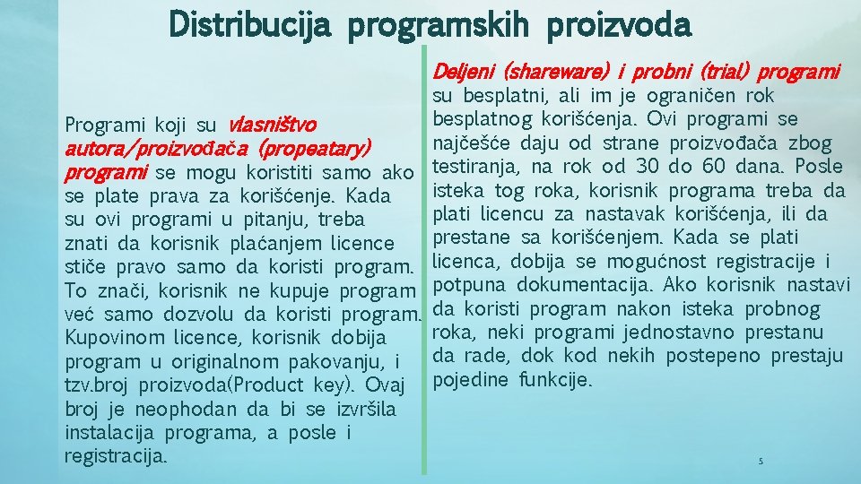 Distribucija programskih proizvoda Deljeni (shareware) i probni (trial) programi Programi koji su vlasništvo autora/proizvođača