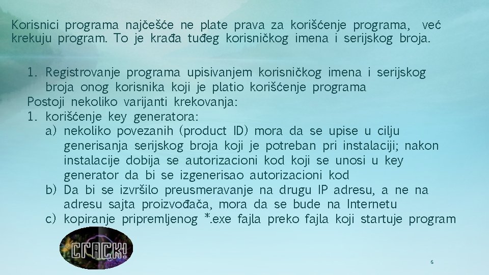 Korisnici programa najčešće ne plate prava za korišćenje programa, već krekuju program. To je