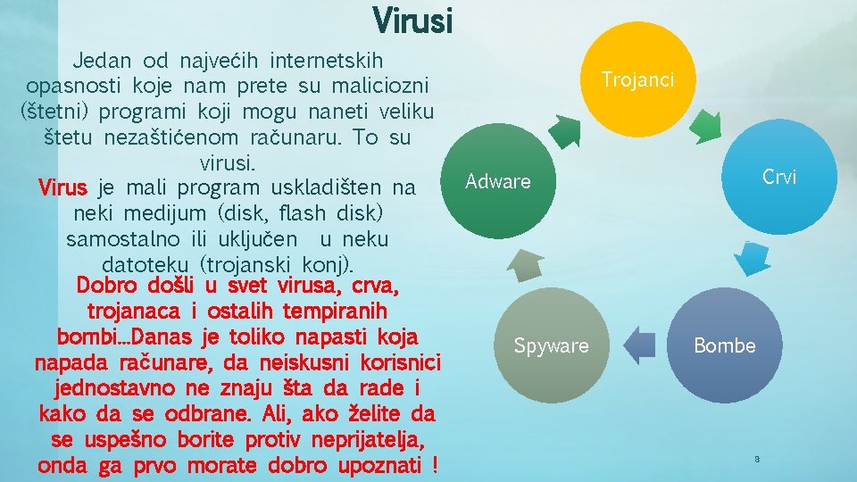 Virusi Jedan od najvećih internetskih opasnosti koje nam prete su maliciozni (štetni) programi koji