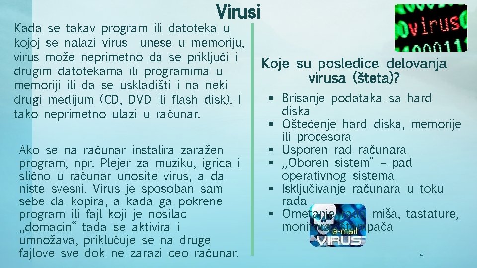 Virusi Kada se takav program ili datoteka u kojoj se nalazi virus unese u