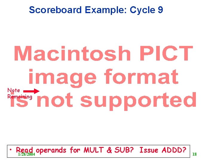 Scoreboard Example: Cycle 9 Note Remaining • Read operands for MULT & SUB? Issue