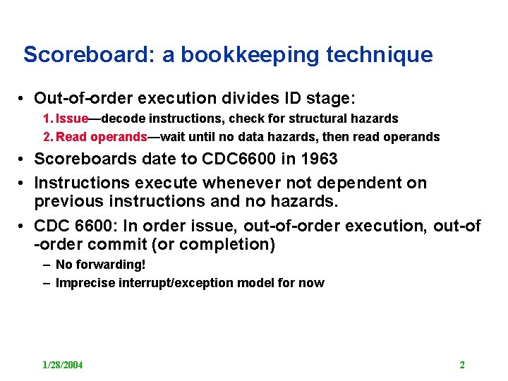 Scoreboard: a bookkeeping technique • Out-of-order execution divides ID stage: 1. Issue—decode instructions, check