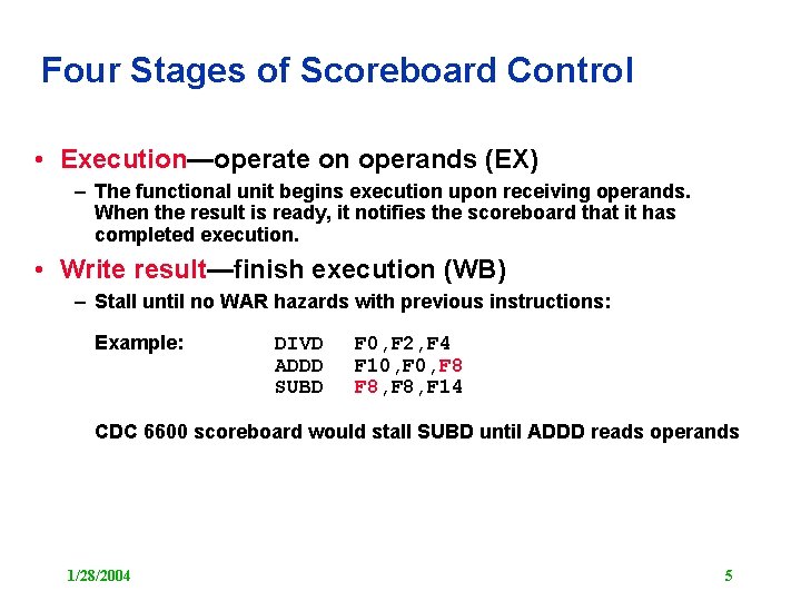 Four Stages of Scoreboard Control • Execution—operate on operands (EX) – The functional unit